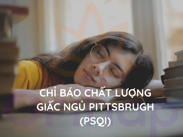 BÀI TEST CHỈ BÁO CHẤT LƯỢNG GIẤC NGỦ PITTSBRUGH (PSQI)