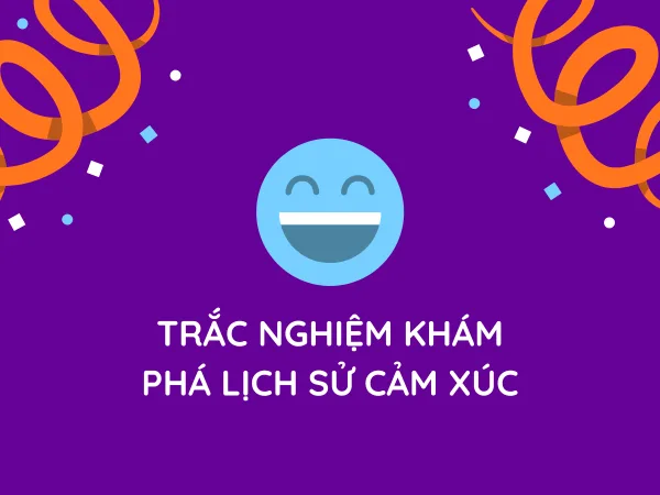 Trắc nghiệm khám phá Lịch sử cảm xúc miễn phí